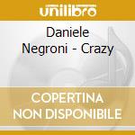 Daniele Negroni - Crazy cd musicale di Daniele Negroni