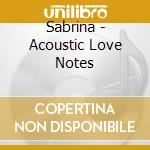 Sabrina - Acoustic Love Notes cd musicale di Sabrina