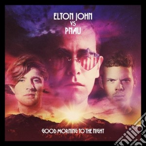 Elton John Vs Pnau - Good Morning To The Night cd musicale di Elton John Vs Pnau