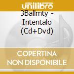 3Ballmty - Intentalo (Cd+Dvd) cd musicale di 3Ballmty