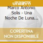 Marco Antonio Solis - Una Noche De Luna (2 C) cd musicale di Marco Antonio Solis