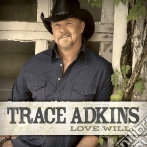 Trace Adkins - Love Will.. cd musicale di Trace Adkins