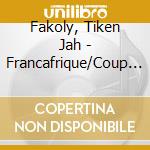 Fakoly, Tiken Jah - Francafrique/Coup De Gueule (2 Cd) cd