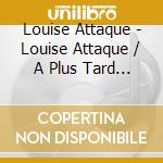 Louise Attaque - Louise Attaque / A Plus Tard Crocod (2 Cd) cd