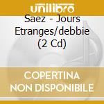 Saez - Jours Etranges/debbie (2 Cd) cd