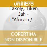 Fakoly, Tiken Jah - L''Africain / Francafrique / Coup D (3 Cd) cd