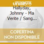 Hallyday, Johnny - Ma Verite / Sang Pour Sang (2 Cd) cd musicale di Hallyday, Johnny
