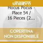 Hocus Pocus - Place 54 / 16 Pieces (2 Cd) cd musicale di Hocus Pocus