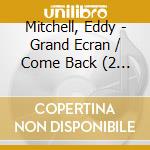 Mitchell, Eddy - Grand Ecran / Come Back (2 Cd) cd musicale di Mitchell, Eddy
