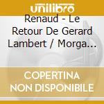 Renaud - Le Retour De Gerard Lambert / Morga (2 Cd) cd
