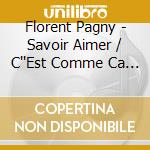 Florent Pagny - Savoir Aimer / C''Est Comme Ca (2 Cd) cd musicale di Florent Pagny