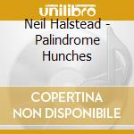 Neil Halstead - Palindrome Hunches cd musicale di Neil Halstead
