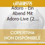 Adoro - Ein Abend Mit Adoro-Live (2 Cd) cd