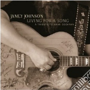 Jamey Johnson - Living For A Song: A Tribute To Hank Cochran cd musicale di Jamey Johnson