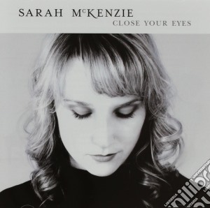 Sarah Mckenzie - Close Your Eyes cd musicale di Sarah Mckenzie