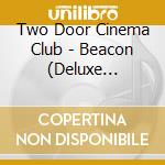 Two Door Cinema Club - Beacon (Deluxe Edition) (2 Cd) cd