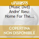 (Music Dvd) Andre' Rieu: Home For The Holidays cd