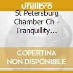 St Petersburg Chamber Ch - Tranquillity Voices Of Deep Calm cd