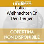 Lolita - Weihnachten In Den Bergen cd musicale di Lolita