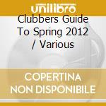 Clubbers Guide To Spring 2012 / Various cd