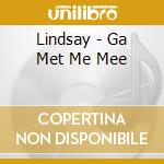 Lindsay - Ga Met Me Mee cd