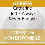 Catherine Britt - Always Never Enough cd