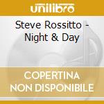 Steve Rossitto - Night & Day cd musicale di Steve Rossitto