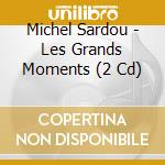 Michel Sardou - Les Grands Moments (2 Cd) cd musicale di Michel Sardou