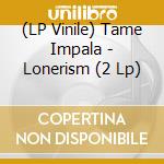 (LP Vinile) Tame Impala - Lonerism (2 Lp) lp vinile di Tame Impala