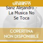 Sanz Alejandro - La Musica No Se Toca cd