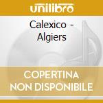 Calexico - Algiers cd