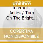Interpol - Antics / Turn On The Bright Lights cd