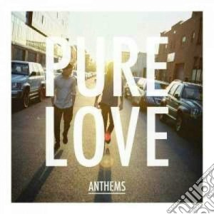 Pure Love - Anthems cd musicale di Love Pure