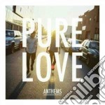 Pure Love - Anthems