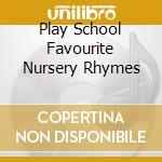 Play School Favourite Nursery Rhymes cd