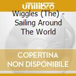 Wiggles (The) - Sailing Around The World cd musicale di Wiggles (The)