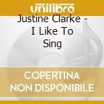 Justine Clarke - I Like To Sing cd