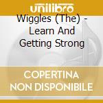 Wiggles (The) - Learn And Getting Strong cd