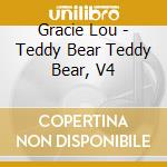 Gracie Lou - Teddy Bear Teddy Bear, V4 cd