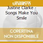 Justine Clarke - Songs Make You Smile cd musicale di Justine Clarke
