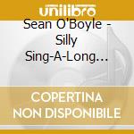Sean O'Boyle - Silly Sing-A-Long Songs cd musicale di Sean O'Boyle