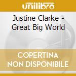 Justine Clarke - Great Big World cd musicale di Justine Clarke