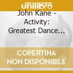 John Kane - Activity: Greatest Dance Party Ever cd musicale di John Kane