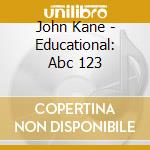 John Kane - Educational: Abc 123 cd musicale di John Kane