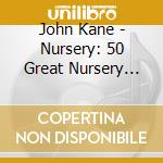 John Kane - Nursery: 50 Great Nursery Rhymes V2 cd