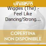 Wiggles (The) - Feel Like Dancing/Strong (2 Cd) cd musicale di Wiggles (The)