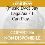 (Music Dvd) Jay Laga'Aia - I Can Play Anything Hb cd musicale