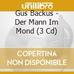 Gus Backus - Der Mann Im Mond (3 Cd) cd musicale di Gus Backus