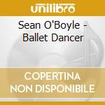 Sean O'Boyle - Ballet Dancer cd