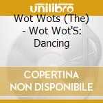 Wot Wots (The) - Wot Wot'S: Dancing cd